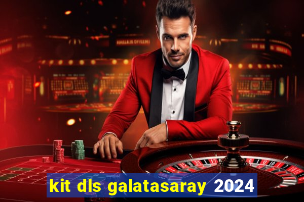 kit dls galatasaray 2024